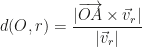 \displaystyle d(O,r)=\frac{|\overrightarrow{OA}\times\vec v_r|}{|\vec v_r|}
