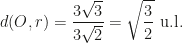 \displaystyle d(O,r)=\frac{3\sqrt 3}{3\sqrt 2}=\sqrt{\frac 32}\mbox{ u.l.}
