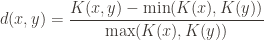 \displaystyle d(x,y)=\frac{K(x,y) - \min(K(x), K(y))}{\max(K(x), K(y))}