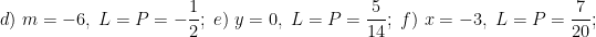 \displaystyle d)\ m=-6,\ L=P=-\frac{1}{2};\ e)\ y=0,\ L=P=\frac{5}{14};\ f)\ x=-3,\ L=P=\frac{7}{20};