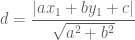 \displaystyle d=\frac{|ax_1+by_1+c|}{\sqrt{a^2+b^2}}