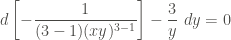\displaystyle d \left[- \frac{1}{(3-1) (xy)^{3-1}} \right] - \frac{3}{y} \ dy = 0