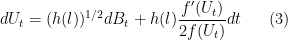 \displaystyle dU_t = (h(l))^{1/2}dB_t + h(l)\frac{f'(U_t)}{2f(U_t)}dt \ \ \ \ \ (3)