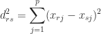 \displaystyle d_{rs}^2=\sum_{j=1}^p (x_{rj}-x_{sj})^2 