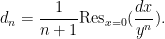 \displaystyle d_n = \frac{1}{n+1}\mathrm{Res}_{x=0}( \frac{dx}{y^n} ). 