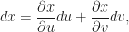 \displaystyle dx=\frac{\partial x}{\partial u}du+\frac{\partial x}{\partial v}dv,
