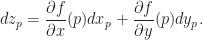 \displaystyle dz_{p}=\frac{\partial f}{\partial x}(p)dx_{p}+\frac{\partial f}{\partial y}(p)dy_{p}.