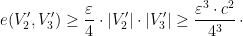 \displaystyle e(V_2',V_3')\ge \dfrac{\varepsilon}{4}\cdot|V_2'|\cdot|V_3'|\ge \dfrac{\varepsilon^3\cdot c^2}{4^3}\,\cdot