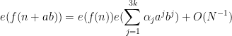 \displaystyle e(f(n+ab)) = e(f(n)) e( \sum_{j=1}^{3k} \alpha_j a^j b^j ) + O( N^{-1} )