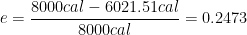 \displaystyle e=\frac{8000cal-6021.51cal}{8000cal}=0.2473