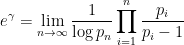 \displaystyle e^\gamma = \lim_{n \to \infty} \frac {1} {\log p_n} \prod_{i=1}^n \frac {p_i} {p_i -1}