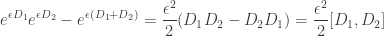 \displaystyle e^{\epsilon D_1} e^{\epsilon D_2} - e^{\epsilon (D_1 + D_2)} = \frac{\epsilon^2}{2} (D_1 D_2 - D_2 D_1) = \frac{\epsilon^2}{2} [D_1, D_2]