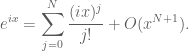 \displaystyle e^{ix} = \sum_{j=0}^N \frac{(ix)^j}{j!} + O( x^{N+1} ).