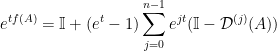 \displaystyle e^{tf(A)} = \mathbb{I} + (e^t-1)\sum_{j=0}^{n-1} e^{jt}(\mathbb{I} - \mathcal{D}^{(j)}(A)) 