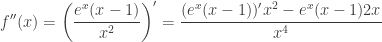 \displaystyle f''(x)=\left(\frac{e^x(x-1)}{x^2}\right)'=\frac{(e^x(x-1))'x^2-e^x(x-1)2x}{x^4}
