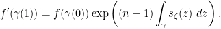 \displaystyle f'(\gamma(1)) = f(\gamma(0)) \exp\left((n-1) \int_\gamma s_\zeta(z) ~dz\right).