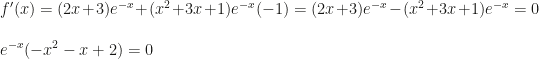 \displaystyle f'(x)=(2x+3)e^{-x}+(x^2+3x+1)e^{-x}(-1)=(2x+3)e^{-x}-(x^2+3x+1)e^{-x}=0\\\\e^{-x}(-x^2-x+2)=0