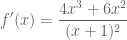 \displaystyle f'(x)=\frac{4x^3+6x^2}{(x+1)^2}