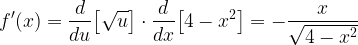 \displaystyle f'(x)=\frac{d}{du}\big[\sqrt{u}\big]\cdot \frac{d}{dx}\big[4-x^{2}\big]=-\frac{x}{\sqrt{4-x^{2}}}