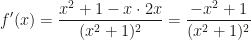 \displaystyle f'(x)=\frac{x^2+1-x\cdot 2x}{(x^2+1)^2}=\frac{-x^2+1}{(x^2+1)^2}