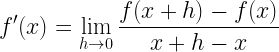 \displaystyle f'(x)=\lim_{h \to 0} \frac{f(x+h)-f(x)}{x+h-x}
