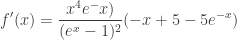 \displaystyle f'(x) = \frac{x^4 e^-x)}{(e^x-1)^2}(-x+5-5e^{-x})