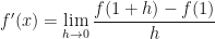 \displaystyle f'(x) = \lim \limits_{h \to 0 } \frac{f(1+h) - f(1) }{h} 