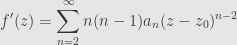 \displaystyle f'(z)=\sum\limits_{n=2}^\infty n(n-1)a_n(z-z_0)^{n-2}