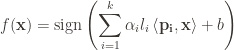 \displaystyle f(\mathbf{x}) = \textup{sign} \left ( \sum \limits_{i=1}^k \alpha_i l_i \left \langle \mathbf{p_i}, \mathbf{x} \right \rangle + b \right )