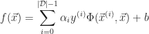 \displaystyle f(\vec{x}) = \sum_{i=0}^{\lvert \mathcal{D} \rvert-1} \alpha_i y^{(i)} \Phi (\vec{x}^{(i)}, \vec{x}) + b