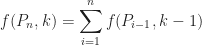 \displaystyle f(P_{n}, k) = \sum_{i=1}^{n} {f(P_{i-1}, k-1) }