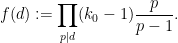 \displaystyle f(d) := \prod_{p|d} (k_0-1) \frac{p}{p-1}.