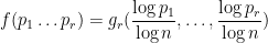 \displaystyle f(p_1 \dots p_r) = g_r( \frac{\log p_1}{\log n}, \dots, \frac{\log p_r}{\log n} )