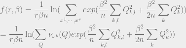 \displaystyle f(r, \beta) = \frac{1}{r\beta n}\ln(\sum_{x^1, \cdots, x^r} exp(\frac{\beta^2}{n}\sum_{k, l}Q_{k, l}^2 + \frac{\beta^2}{2n}\sum_k Q_k^2)) \label{e:1}\\ = \frac{1}{r\beta n} \ln(\sum_{Q}\nu_{x^k}(Q)exp(\frac{\beta^2}{n}\sum_{k, l}Q_{k, l}^2 + \frac{\beta^2}{2n}\sum_k Q_k^2))