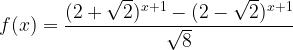 \displaystyle f(x)=\frac{(2+\sqrt{2})^{x+1}-(2-\sqrt{2})^{x+1}}{\sqrt{8}} \