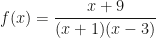 \displaystyle f(x)=\frac{x+9}{(x+1)(x-3)}