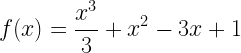 \displaystyle f(x)=\frac{x^{3}}{3}+x^{2}-3x+1