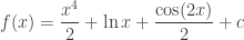 \displaystyle f(x)=\frac{x^4}2+\ln x+\frac{\cos(2x)}2+c