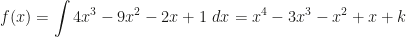 \displaystyle f(x)=\int 4x^3-9x^2-2x+1~dx=x^4-3x^3-x^2+x+k