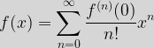 \displaystyle f(x)=\sum_{n=0}^{\infty}\dfrac{f^{(n)}(0)}{n!}x^n