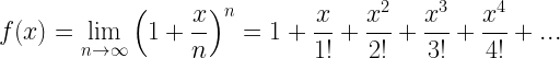\displaystyle f(x)=\underset{{n\to \infty }}{\mathop{{\lim }}}\,{{\left( {1+\frac{x}{n}} \right)}^{n}}=1+\frac{x}{{1!}}+\frac{{{{x}^{2}}}}{{2!}}+\frac{{{{x}^{3}}}}{{3!}}+\frac{{{{x}^{4}}}}{{4!}}+...