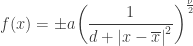 \displaystyle f(x) = \pm a{\left( {\frac{1}{{d + {{\left| {x - \overline x } \right|}^2}}}} \right)^{\frac{\nu }{2}}}