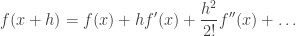 \displaystyle f(x+h)=f(x)+hf'(x)+\frac{h^2}{2!}f''(x)+\dots