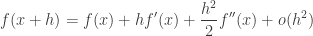 \displaystyle f(x+h)=f(x)+hf'(x)+\frac{h^2}2f''(x)+o(h^2)