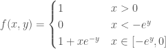 \displaystyle f(x,y) = \begin{cases} 1 & x > 0 \\ 0 & x < -e^{y} \\ 1 + x e^{-y} & x\in [-e^{y},0]  \end{cases}