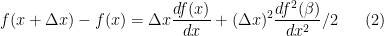 \displaystyle f(x + \Delta x) - f(x) = \Delta x \frac{df( x )}{dx} + (\Delta x)^{2} \frac{df^{2}(\beta )}{dx^{2}}/2 \ \ \ \ \ (2)