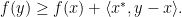 \displaystyle f(y) \geq f(x) + \langle x^{*}, y-x\rangle. 