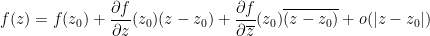 \displaystyle f(z) = f(z_0) + \frac{\partial f}{\partial z}(z_0) (z-z_0) + \frac{\partial f}{\partial \overline{z}}(z_0) \overline{(z-z_0)} + o(|z-z_0|)
