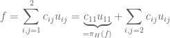 \displaystyle f=\sum_{i,j=1}^2c_{ij}u_{ij}=\underbrace{c_{11}u_{11}}_{=\pi_H(f)}+\sum_{i,j=2}c_{ij}u_{ij}