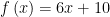 \displaystyle f\left( x \right)=6x+10